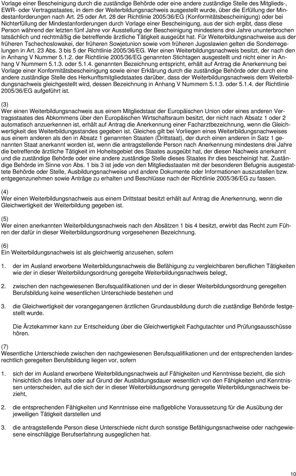 28 der Richtlinie 2005/36/EG (Konformitätsbescheinigung) oder bei Nichterfüllung der Mindestanforderungen durch Vorlage einer Bescheinigung, aus der sich ergibt, dass diese Person während der letzten