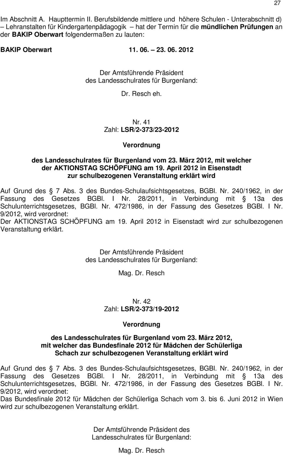 BAKIP Oberwart 11. 06. 23. 06. 2012 27 Der Amtsführende Präsident des Landesschulrates für Burgenland: Dr. Resch eh. Nr.