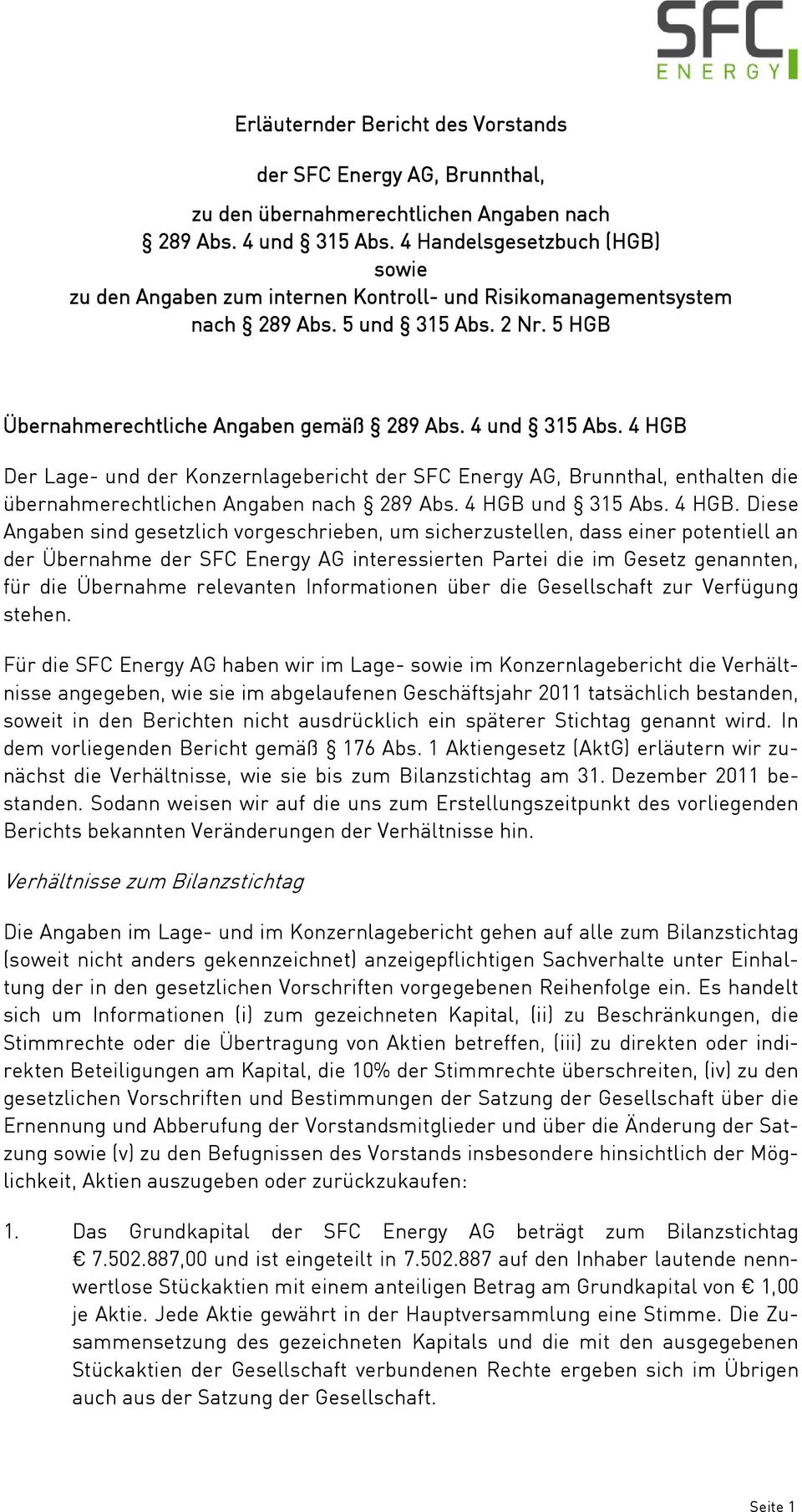 4 HGB Der Lage- und der Konzernlagebericht der SFC Energy AG, Brunnthal, enthalten die übernahmerechtlichen Angaben nach 289 Abs. 4 HGB 
