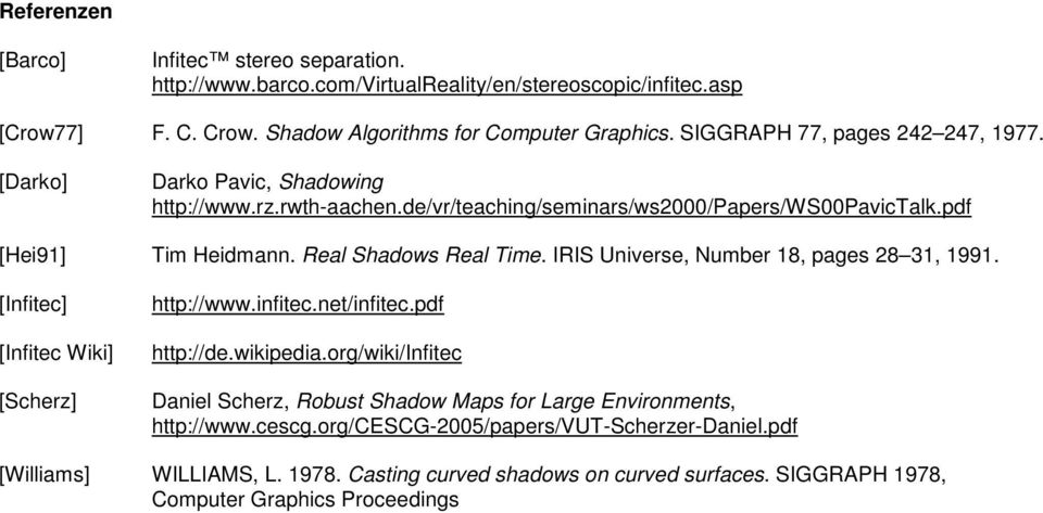 Real Shadows Real Time. IRIS Universe, Number 18, pages 28 31, 1991. [Infitec] [Infitec Wiki] [Scherz] http://www.infitec.net/infitec.pdf http://de.wikipedia.