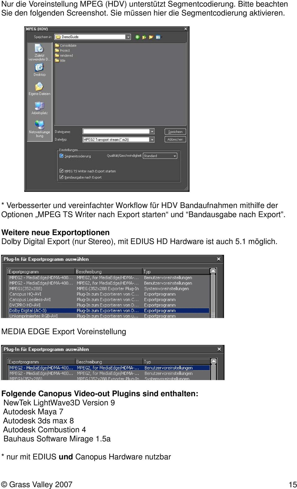Weitere neue Exportoptionen Dolby Digital Export (nur Stereo), mit EDIUS HD Hardware ist auch 5.1 möglich.