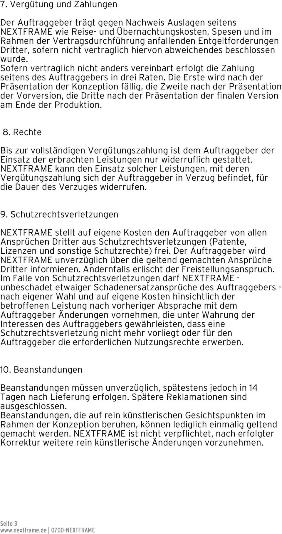 Die Erste wird nach der Präsentation der Konzeption fällig, die Zweite nach der Präsentation der Vorversion, die Dritte nach der Präsentation der finalen Version am Ende der Produktion. 8.