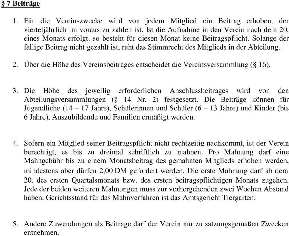 Über die Höhe des Vereinsbeitrages entscheidet die Vereinsversammlung ( 16). 3. Die Höhe des jeweilig erforderlichen Anschlussbeitrages wird von den Abteilungsversammlungen ( 14 Nr. 2) festgesetzt.