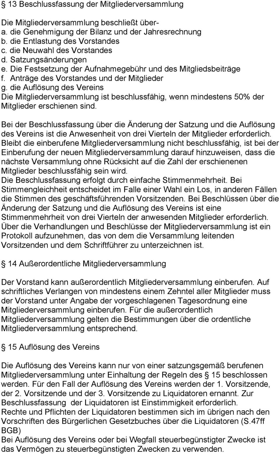 die Auflösung des Vereins Die Mitgliederversammlung ist beschlussfähig, wenn mindestens 50% der Mitglieder erschienen sind.