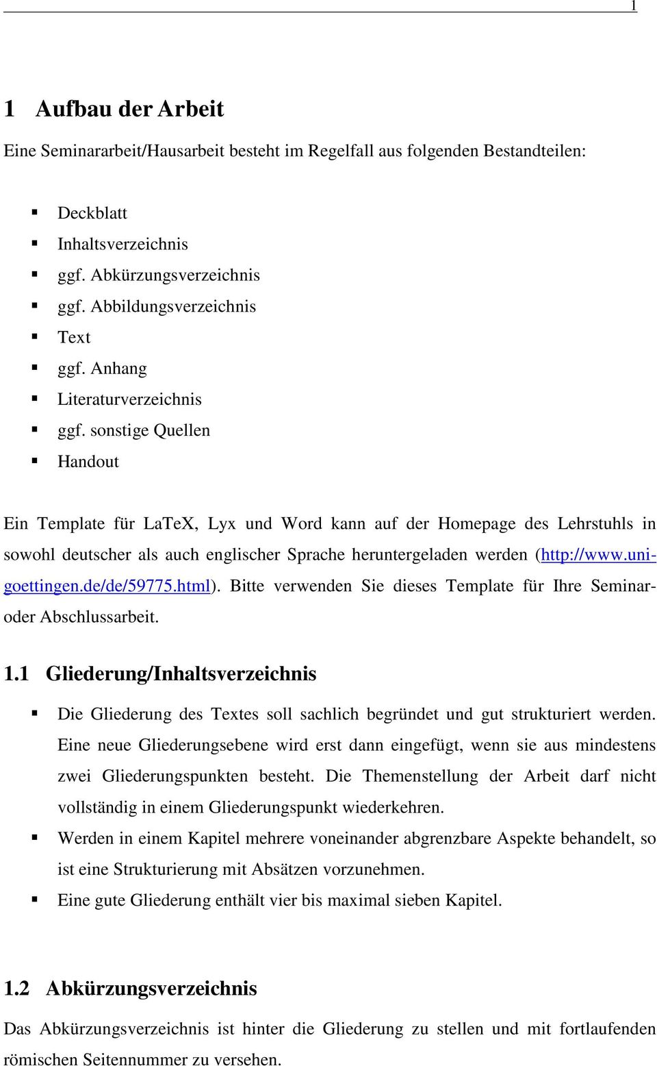 sonstige Quellen Handout Ein Template für LaTeX, Lyx und Word kann auf der Homepage des Lehrstuhls in sowohl deutscher als auch englischer Sprache heruntergeladen werden (http://www.unigoettingen.