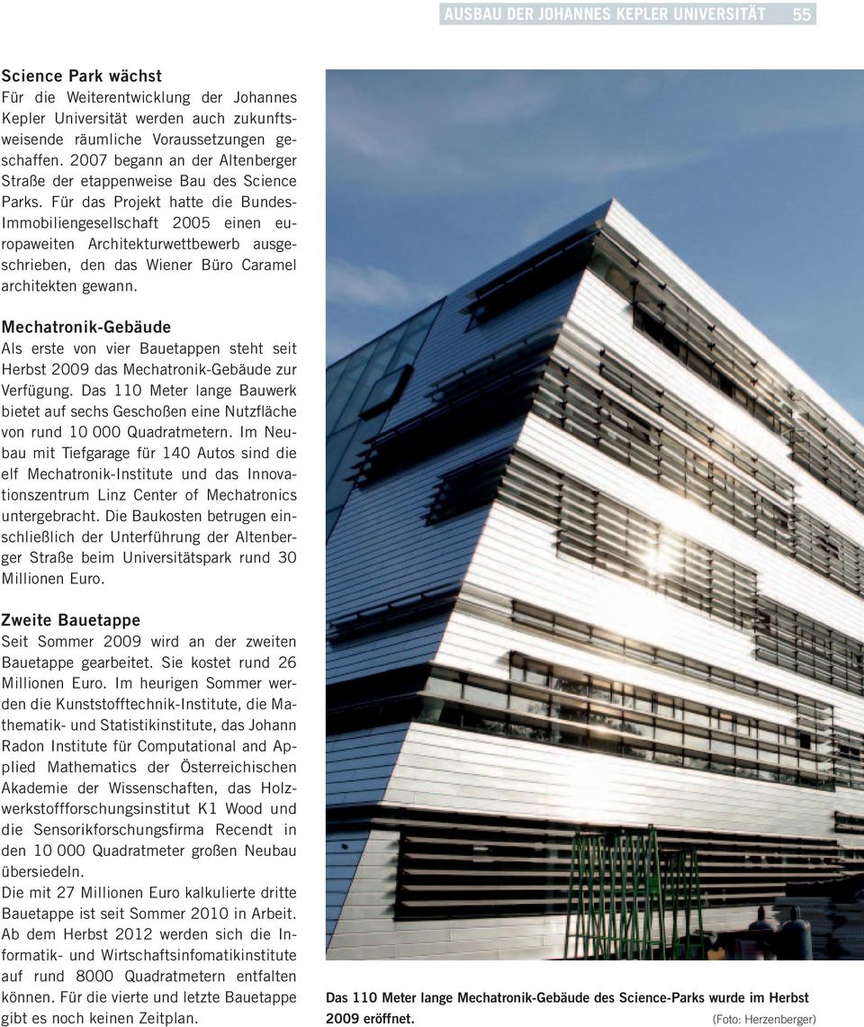 Für das Projekt hatte die Bundes- Immobiliengesellschaft 2005 einen europaweiten Architekturwettbewerb ausgeschrieben, den das Wiener Büro Caramel architekten gewann.