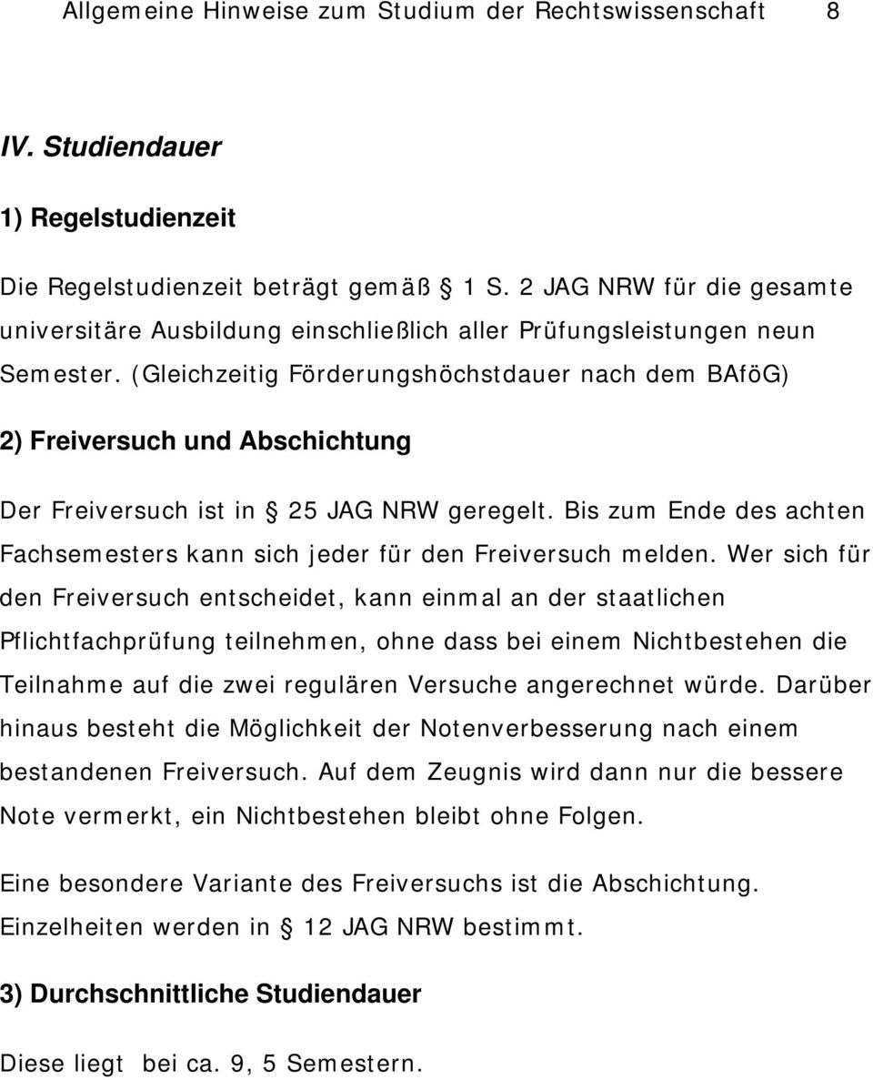(Gleichzeitig Förderungshöchstdauer nach dem BAföG) 2) Freiversuch und Abschichtung Der Freiversuch ist in 25 JAG NRW geregelt.