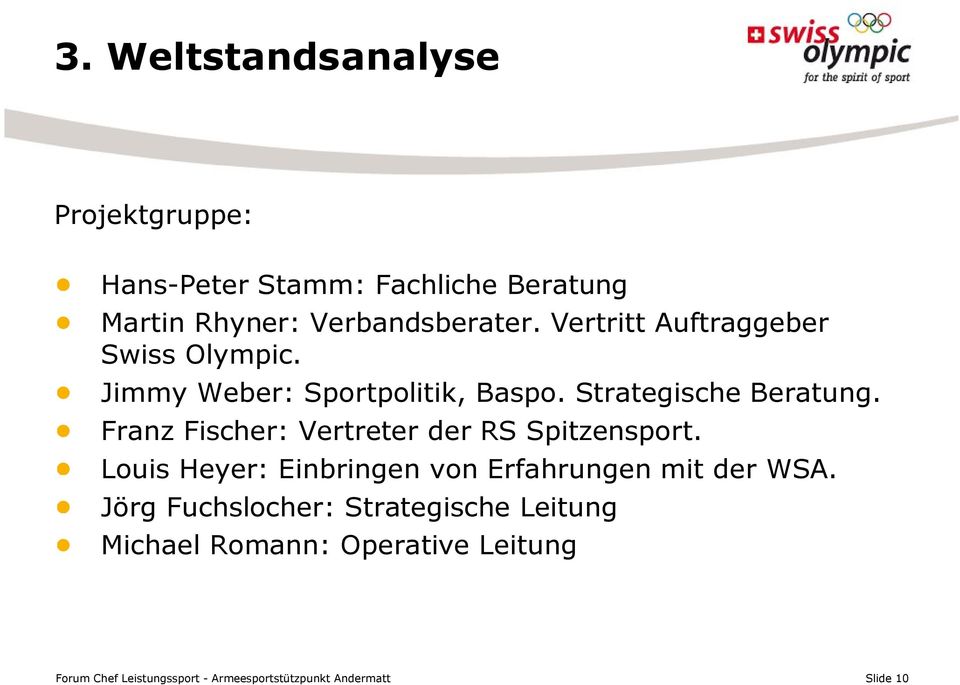 Franz Fischer: Vertreter der RS Spitzensport. Louis Heyer: Einbringen von Erfahrungen mit der WSA.