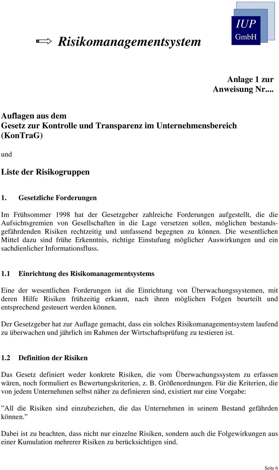 bestandsgefährdenden Risiken rechtzeitig und umfassend begegnen zu können.