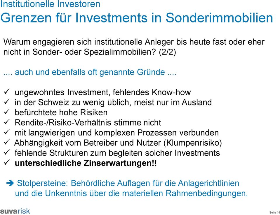 .. ungewohntes Investment, fehlendes Know-how in der Schweiz zu wenig üblich, meist nur im Ausland befürchtete hohe Risiken Rendite-/Risiko-Verhältnis stimme nicht mit