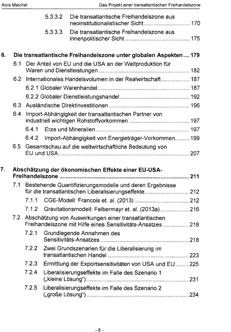 2 Internationales Handelsvolumen in der Realwirtschaft 187 6.2.1 Globaler Warenhandel 187 6.2.2 Globaler Dienstleistungshandel 192 6.3 Ausländische Direktinvestitionen 196 6.