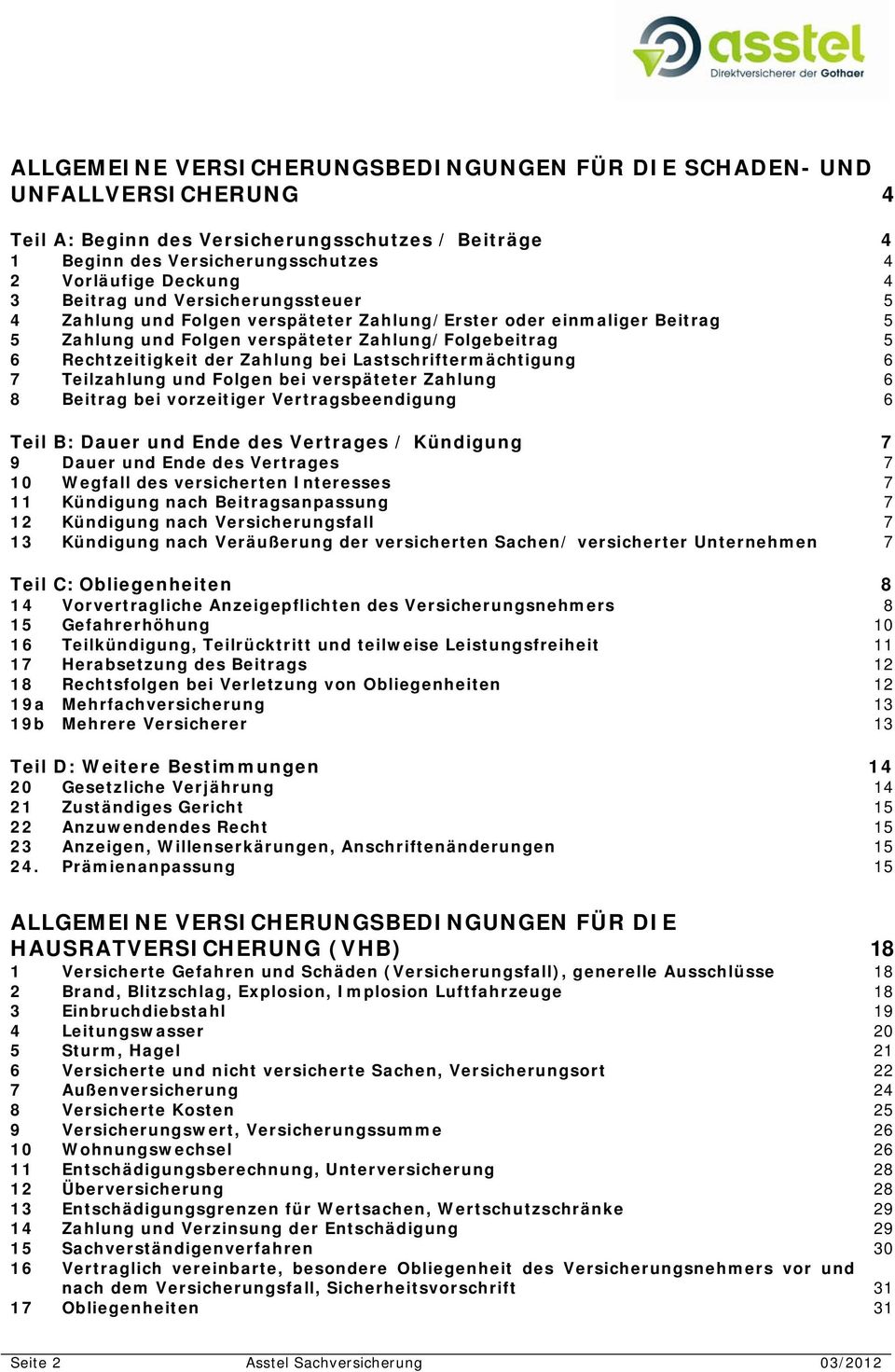 Lastschriftermächtigung 6 7 Teilzahlung und Folgen bei verspäteter Zahlung 6 8 Beitrag bei vorzeitiger Vertragsbeendigung 6 Teil B: Dauer und Ende des Vertrages / Kündigung 7 9 Dauer und Ende des