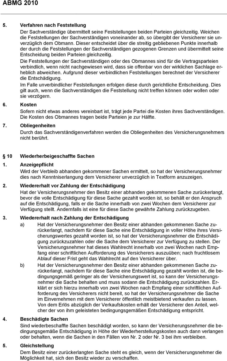 Dieser entscheidet über die streitig gebliebenen Punkte innerhalb der durch die Feststellungen der Sachverständigen gezogenen Grenzen und übermittelt seine Entscheidung beiden Parteien gleichzeitig.