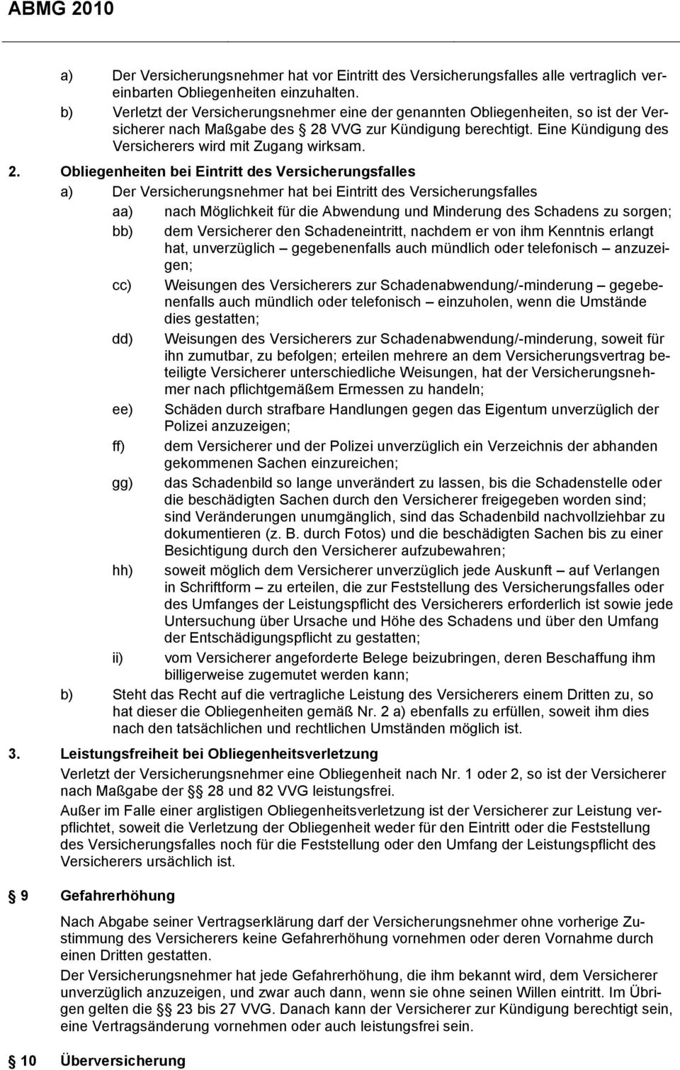 2. Obliegenheiten bei Eintritt des Versicherungsfalles a) Der Versicherungsnehmer hat bei Eintritt des Versicherungsfalles aa) nach Möglichkeit für die Abwendung und Minderung des Schadens zu sorgen;