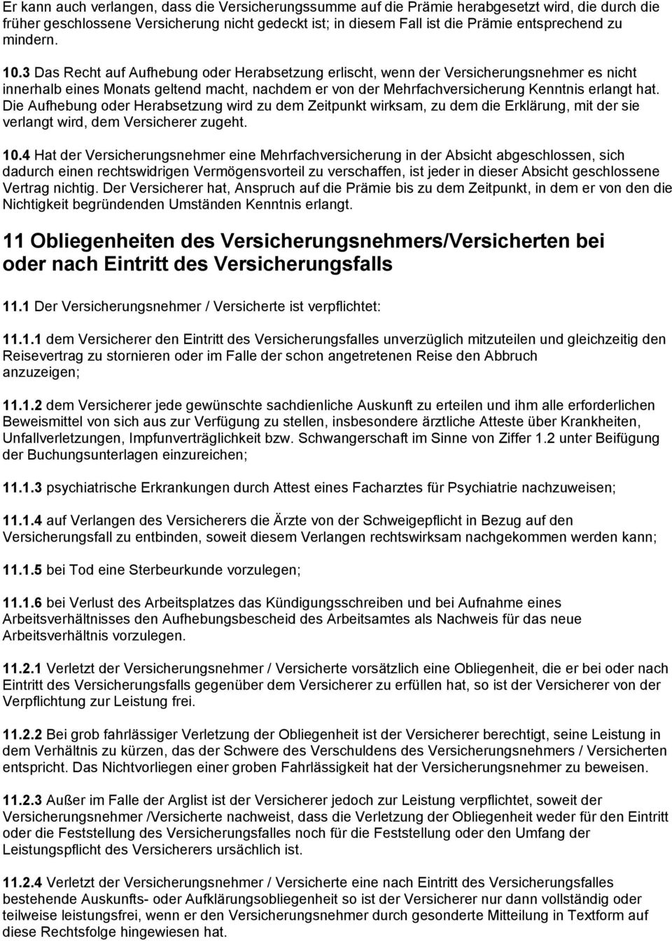 3 Das Recht auf Aufhebung oder Herabsetzung erlischt, wenn der Versicherungsnehmer es nicht innerhalb eines Monats geltend macht, nachdem er von der Mehrfachversicherung Kenntnis erlangt hat.