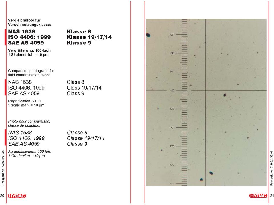 4406: 1999 Class 19/17/14 SAE AS 4059 Class 9 Magnification: x100 1 scale mark = 10 µm Photo pour comparaison, classe de