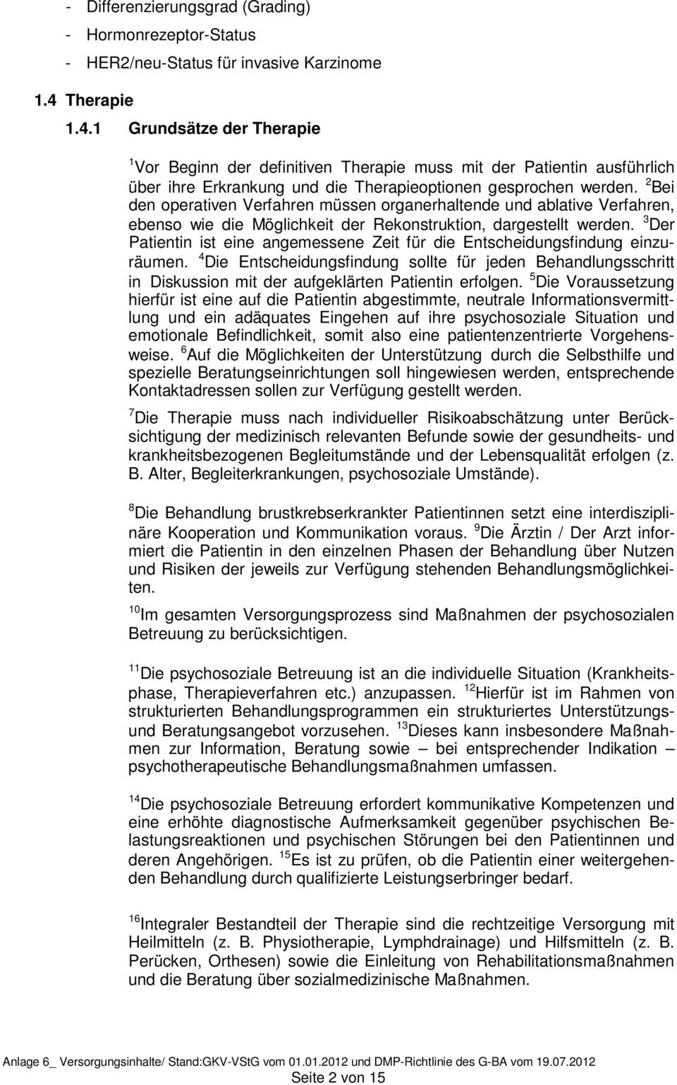 2 Bei den operativen Verfahren müssen organerhaltende und ablative Verfahren, ebenso wie die Möglichkeit der Rekonstruktion, dargestellt werden.