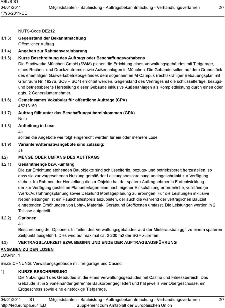 3) NUTS-Code DE212 Gegenstand der Bekanntmachung Öffentlicher Auftrag Angaben zur Rahmenvereinbarung Kurze Beschreibung des Auftrags oder Beschaffungsvorhabens Die Stadtwerke München GmbH (SWM)