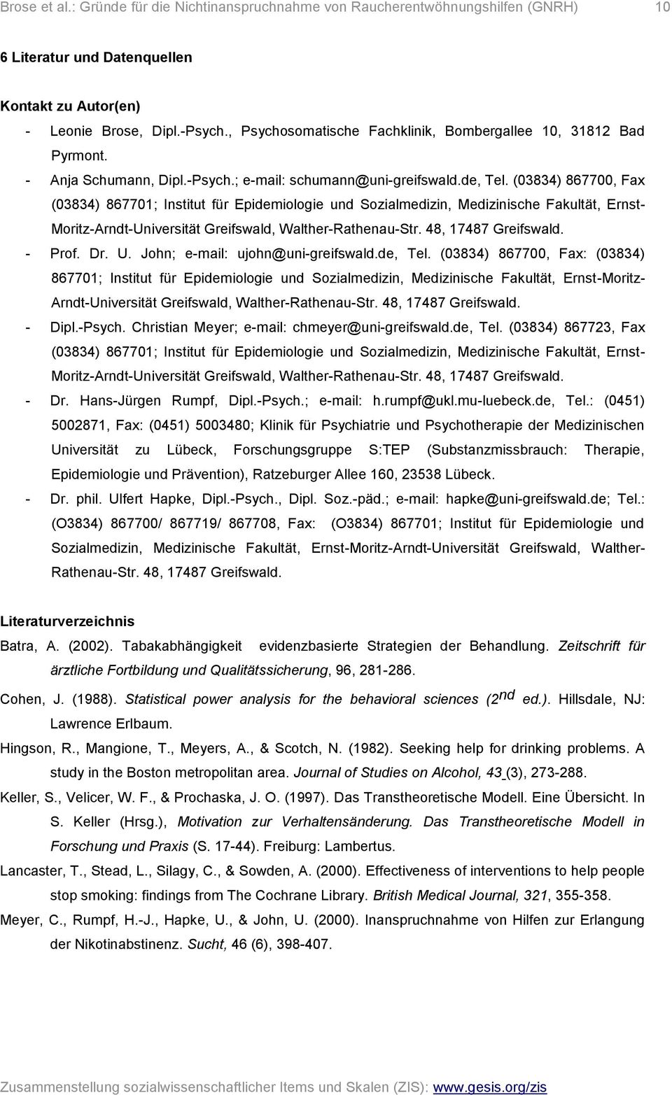 (03834) 867700, Fax (03834) 867701; Institut für Epidemiologie und Sozialmedizin, Medizinische Fakultät, Ernst- Moritz-Arndt-Universität Greifswald, Walther-Rathenau-Str. 48, 17487 Greifswald. - Prof.
