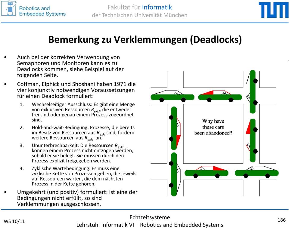 Wechselseitiger Ausschluss: Es gibt eine Menge von exklusiven Ressourcen R exkl, die entweder frei sind oder genau einem Prozess zugeordnet sind. 2.