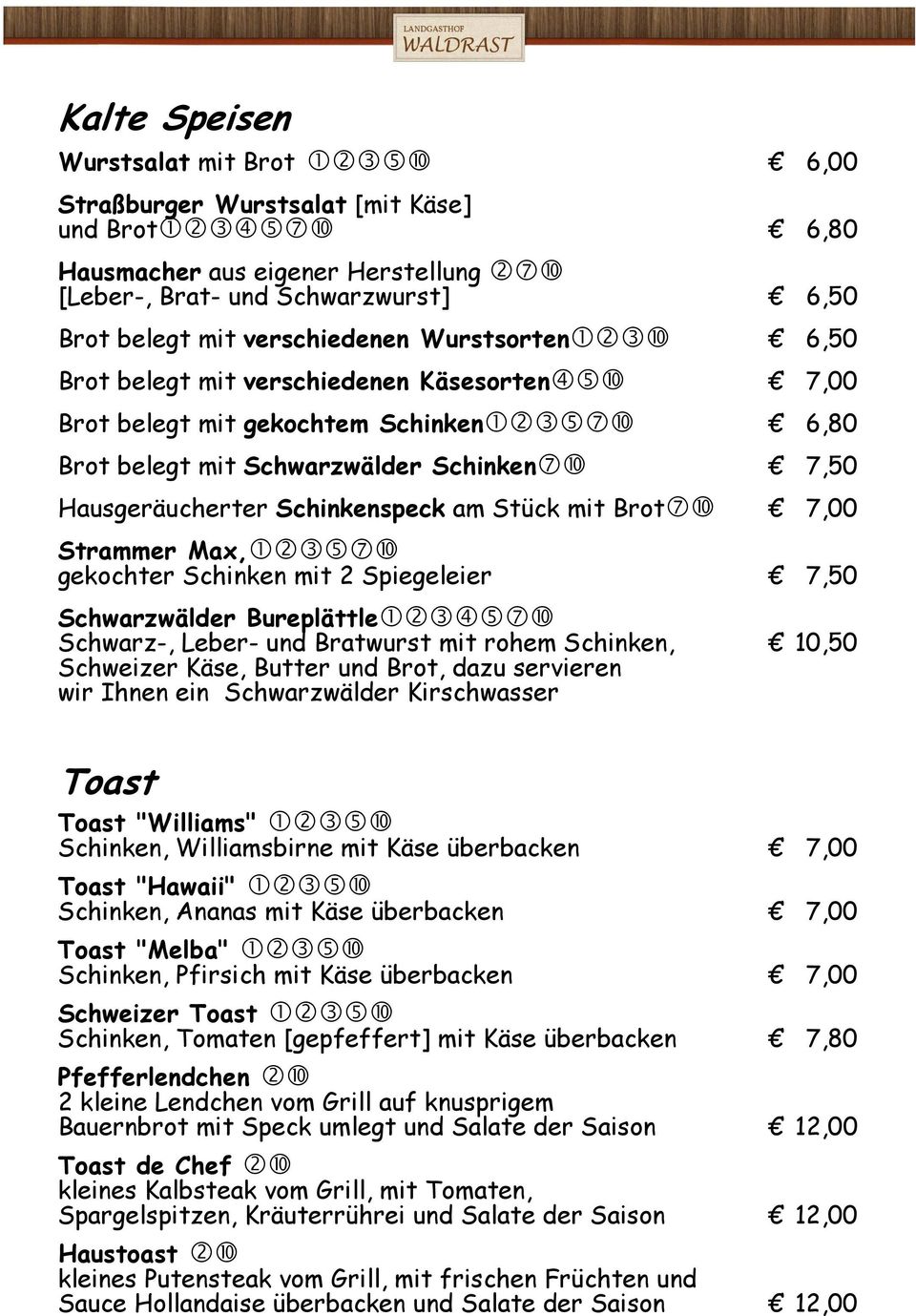 7,00 Strammer Max, gekochter Schinken mit 2 Spiegeleier 7,50 Schwarzwälder Bureplättle Schwarz-, Leber- und Bratwurst mit rohem Schinken, 10,50 Schweizer Käse, Butter und Brot, dazu servieren wir