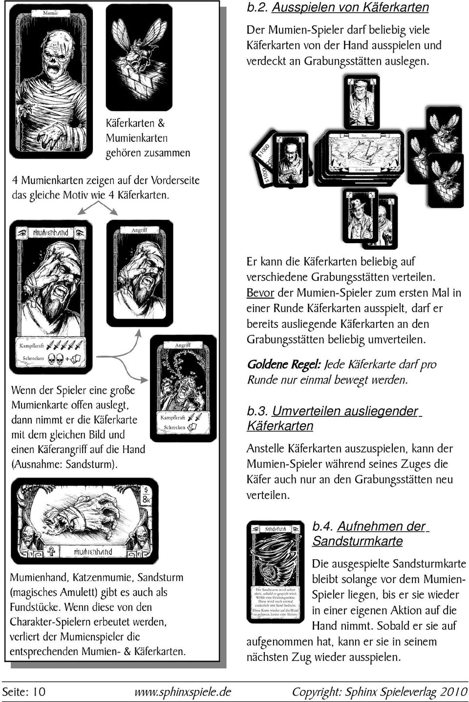 Bevor der Mumien-Spieler zum ersten Mal in einer Runde Käferkarten ausspielt, darf er bereits ausliegende Käferkarten an den Grabungsstätten beliebig umverteilen.