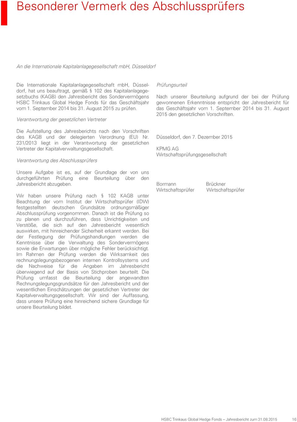Verantwortung der gesetzlichen Vertreter Die Aufstellung des Jahresberichts nach den Vorschriften des KAGB und der delegierten Verordnung (EU) Nr.