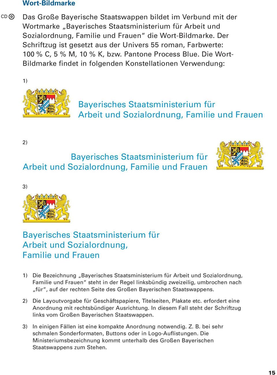 Die Wort- Bildmarke findet in folgenden Konstellationen Verwendung: 1) Bayerisches Staatsministerium für Arbeit und Sozialordnung, Familie und Frauen 2) Bayerisches Staatsministerium für Arbeit und