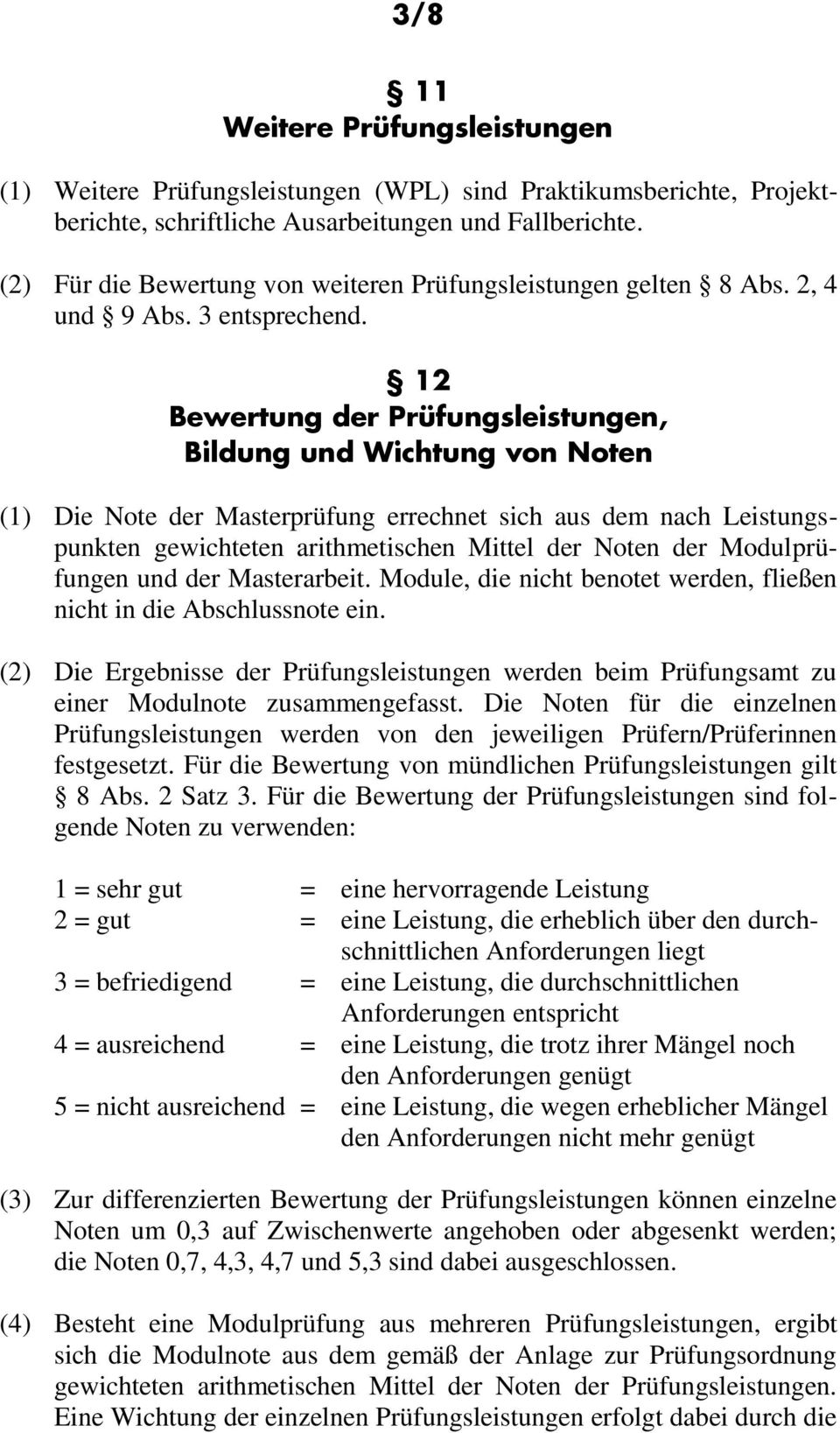 12 Bewertung der Prüfungsleistungen, Bildung und Wichtung von Noten (1) Die Note der Masterprüfung errechnet sich aus dem nach Leistungspunkten gewichteten arithmetischen Mittel der Noten der