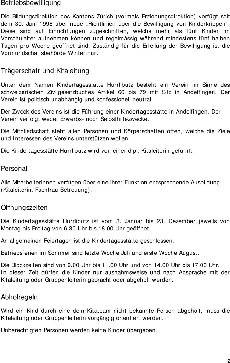 Zuständig für die Erteilung der Bewilligung ist die Vormundschaftsbehörde Winterthur.