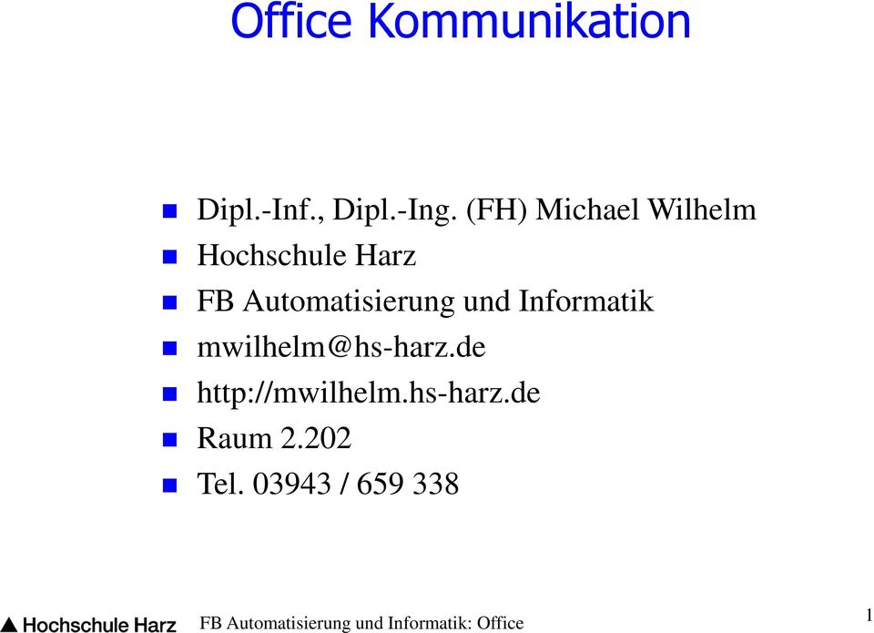 Informatik mwilhelm@hs-harz.de http://mwilhelm.hs-harz.de Raum 2.