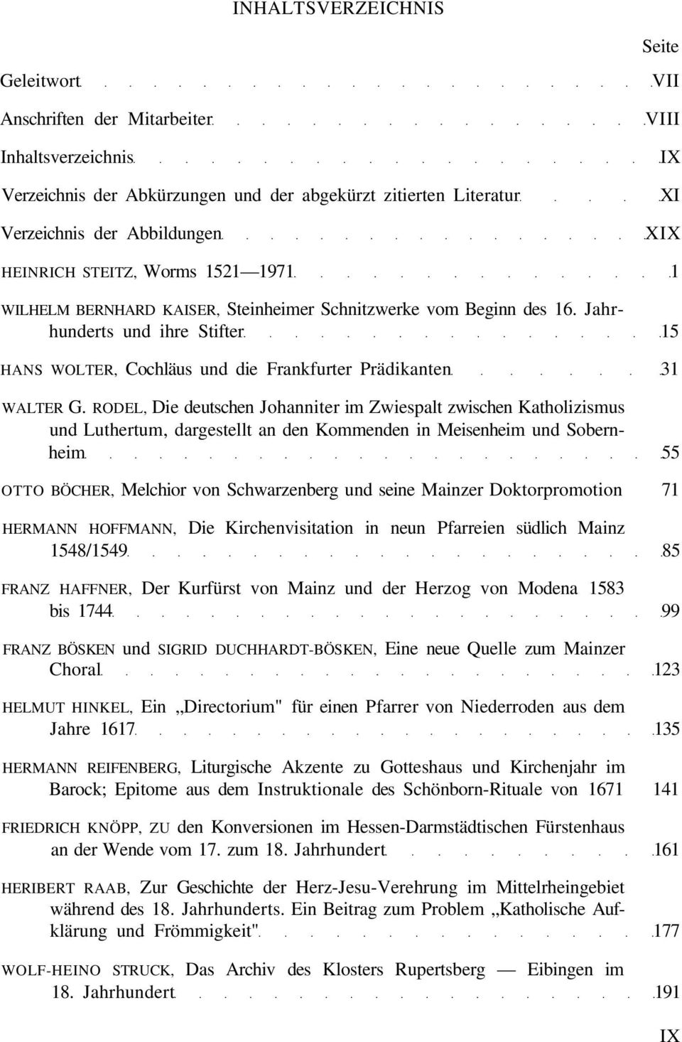 Jahrhunderts und ihre Stifter 15 HANS WOLTER, Cochläus und die Frankfurter Prädikanten 31 WALTER G.