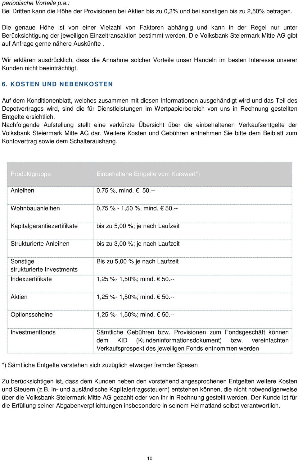 Die Volksbank Steiermark Mitte AG gibt auf Anfrage gerne nähere Auskünfte.