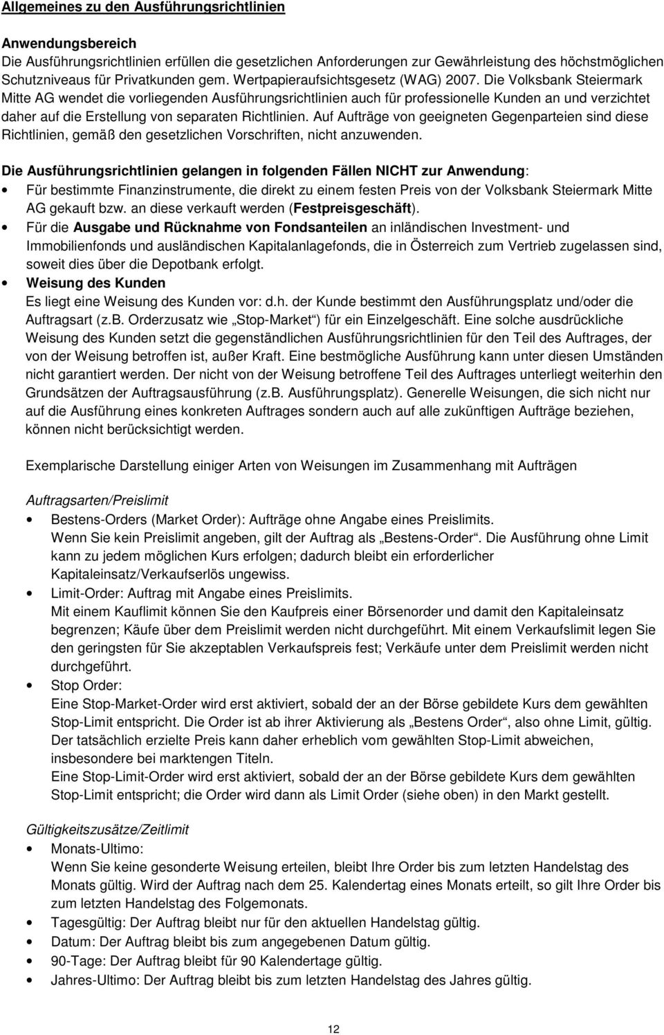 Die Volksbank Steiermark Mitte AG wendet die vorliegenden Ausführungsrichtlinien auch für professionelle Kunden an und verzichtet daher auf die Erstellung von separaten Richtlinien.