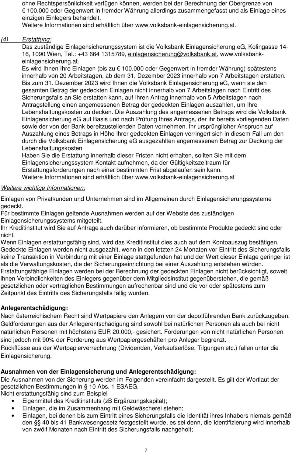 onen sind erhältlich über www.volksbank-einlagensicherung.at. (4) Erstattung: Das zuständige Einlagensicherungssystem ist die Volksbank Einlagensicherung eg, Kolingasse 14-16, 1090 Wien, Tel.