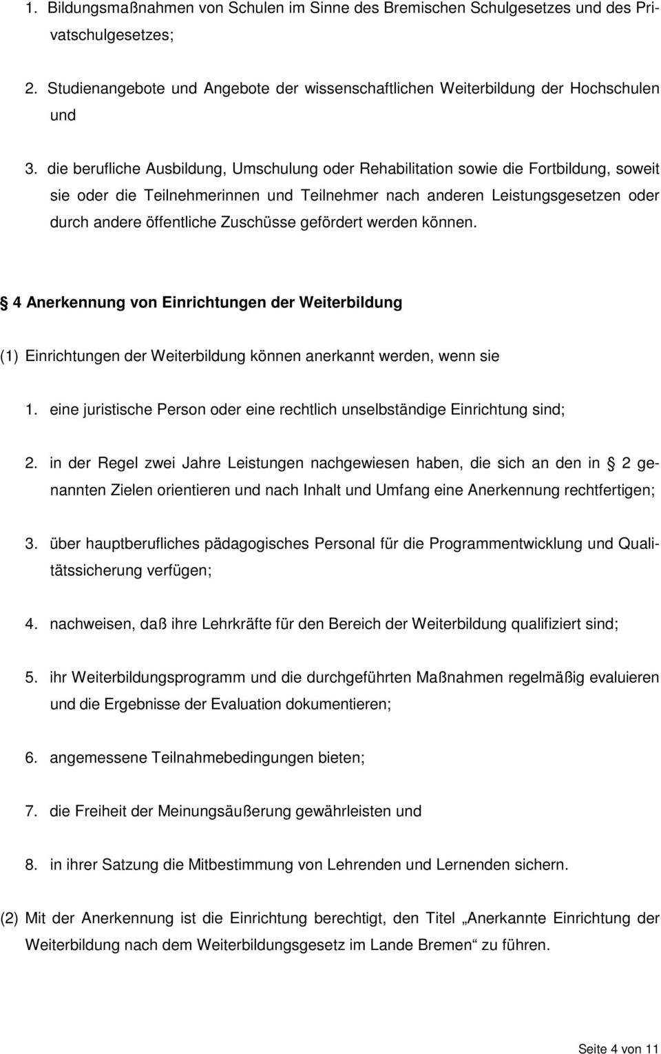 Zuschüsse gefördert werden können. 4 Anerkennung von Einrichtungen der Weiterbildung (1) Einrichtungen der Weiterbildung können anerkannt werden, wenn sie 1.