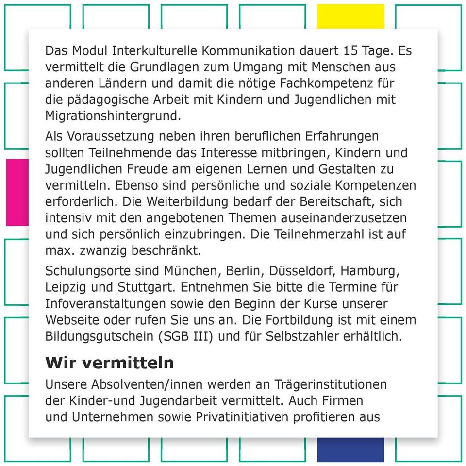 Als Voraussetzung neben ihren beruflichen Erfahrungen sollten Teilnehmende das Interesse mitbringen, Kindern und Jugendlichen Freude am eigenen Lernen und Gestalten zu vermitteln.