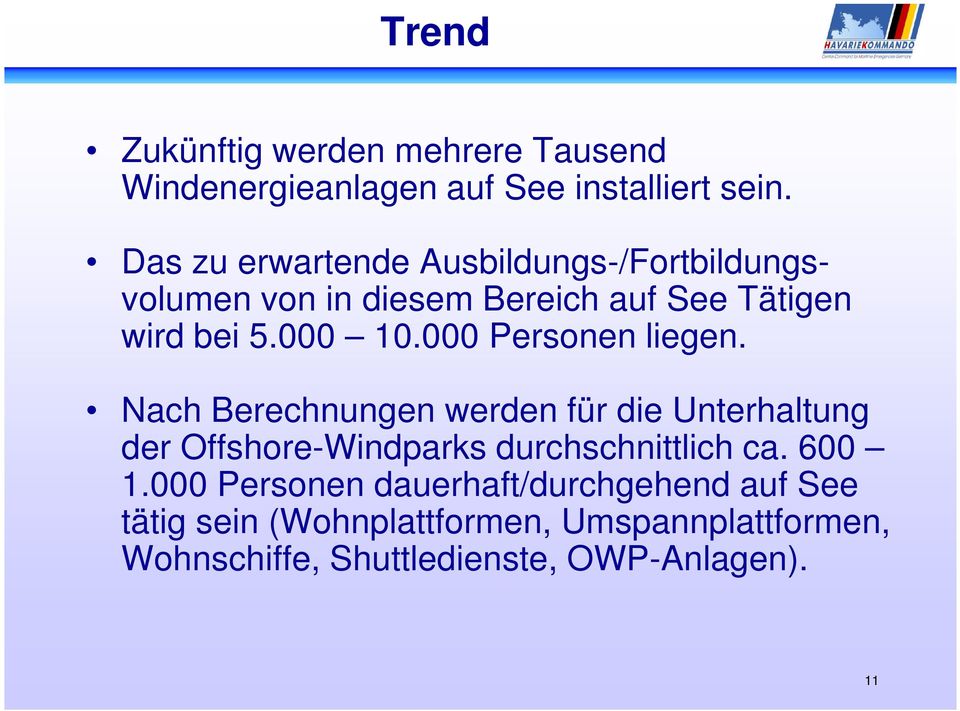 000 Personen liegen. Nach Berechnungen werden für die Unterhaltung der Offshore-Windparks durchschnittlich ca.