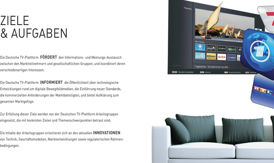 Die Deutsche TV-Plattform INFORMIERT die Öffentlichkeit über technologische Entwicklungen rund um digitale Bewegtbildmedien, die Einführung neuer Standards, die kommerziellen Anforderungen der