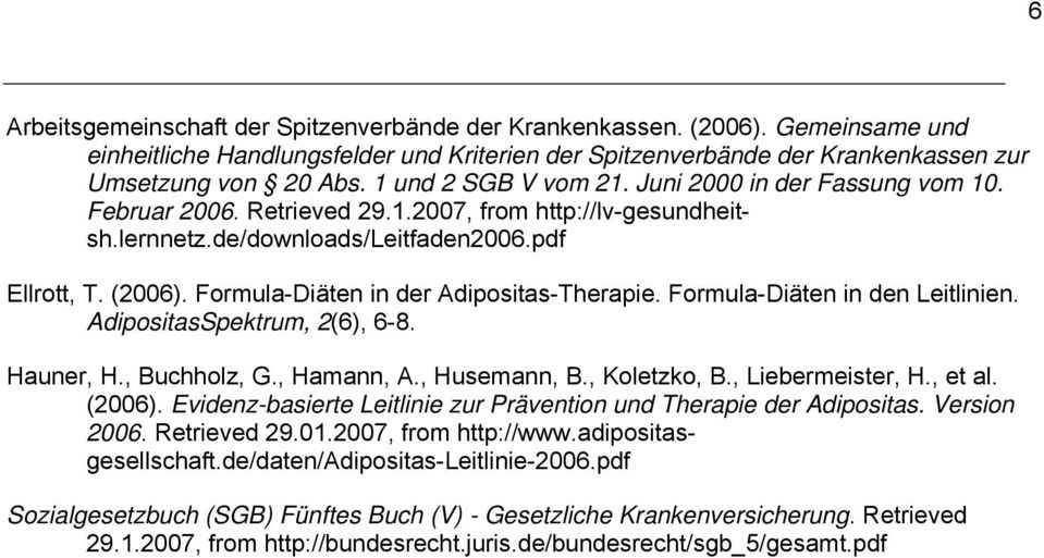 Formula-Diäten in der Adipositas-Therapie. Formula-Diäten in den Leitlinien. AdipositasSpektrum, 2(6), 6-8. Hauner, H., Buchholz, G., Hamann, A., Husemann, B., Koletzko, B., Liebermeister, H., et al.