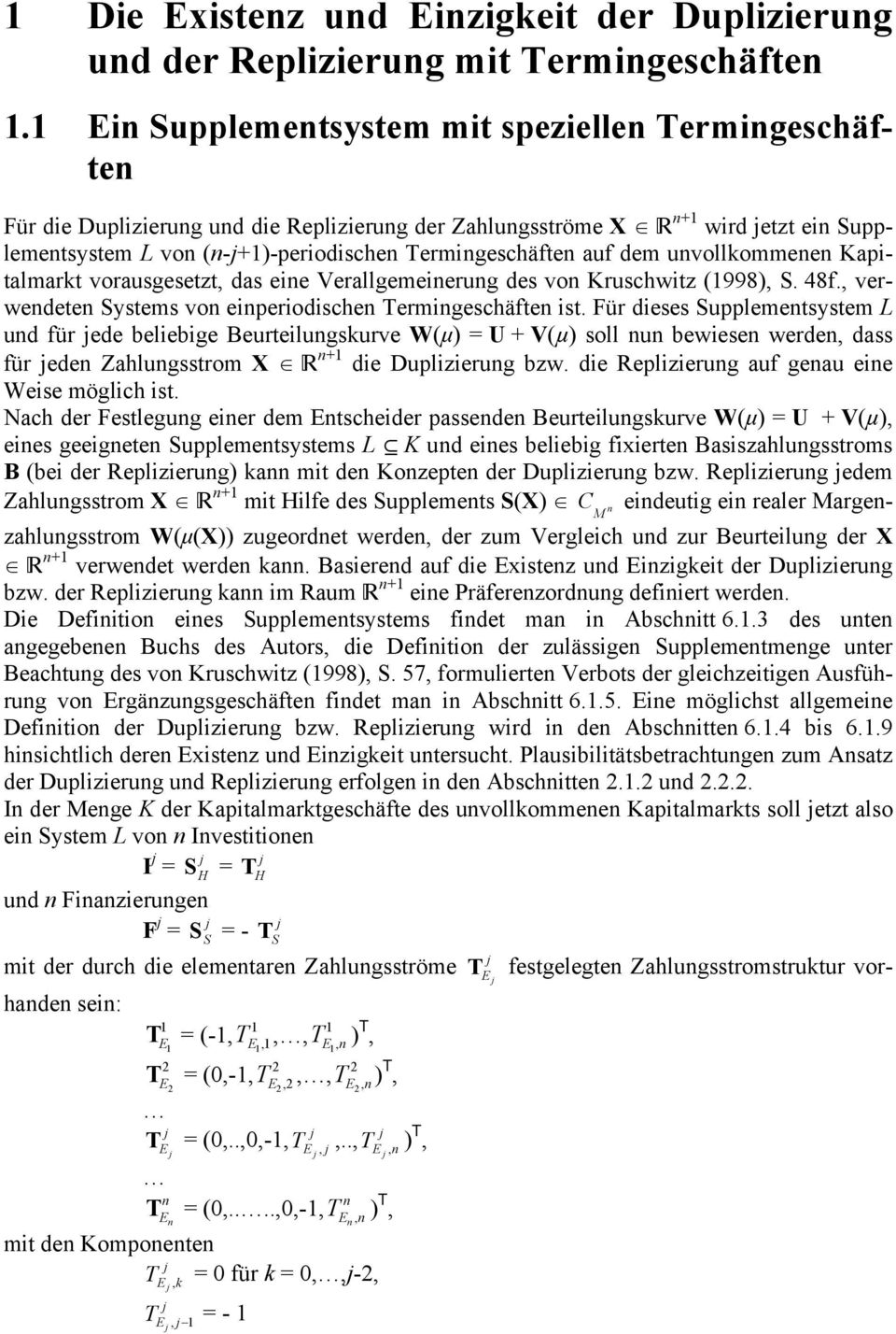 Kapitalmart vorausgesetzt, das eie Verallgemeierug des vo Kruscwitz (1998), S. 48f., verwedete Systems vo eiperiodisce Termigescäfte ist.