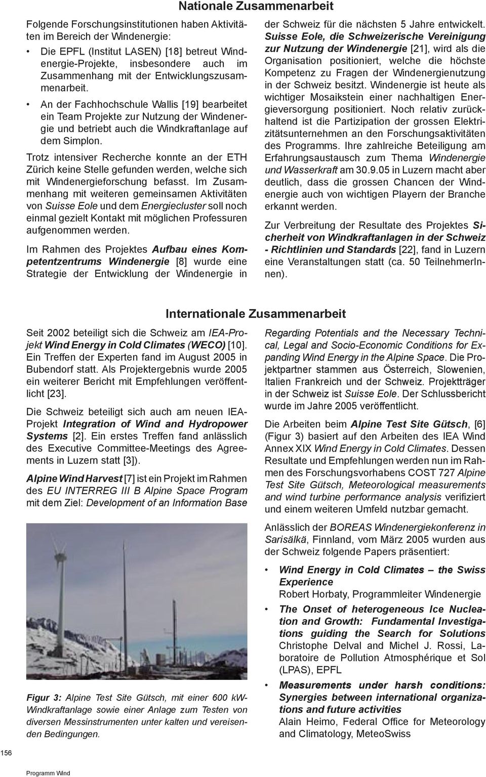 Trotz intensiver Recherche konnte an der ETH Zürich keine Stelle gefunden werden, welche sich mit Windenergieforschung befasst.