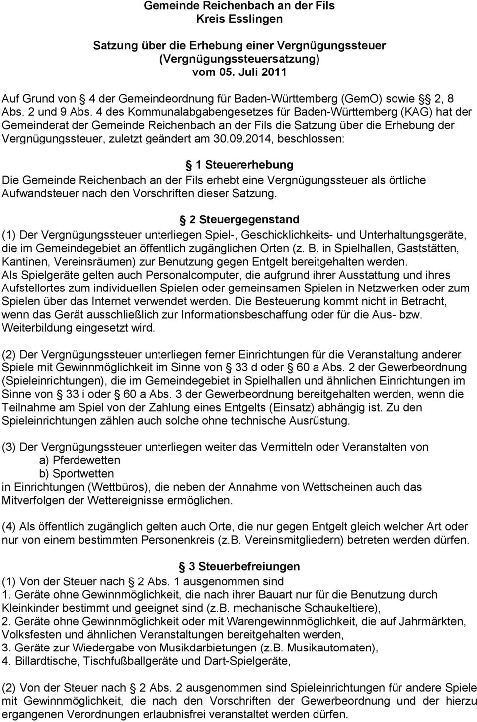 4 des Kommunalabgabengesetzes für Baden-Württemberg (KAG) hat der Gemeinderat der Gemeinde Reichenbach an der Fils die Satzung über die Erhebung der Vergnügungssteuer, zuletzt geändert am 30.09.