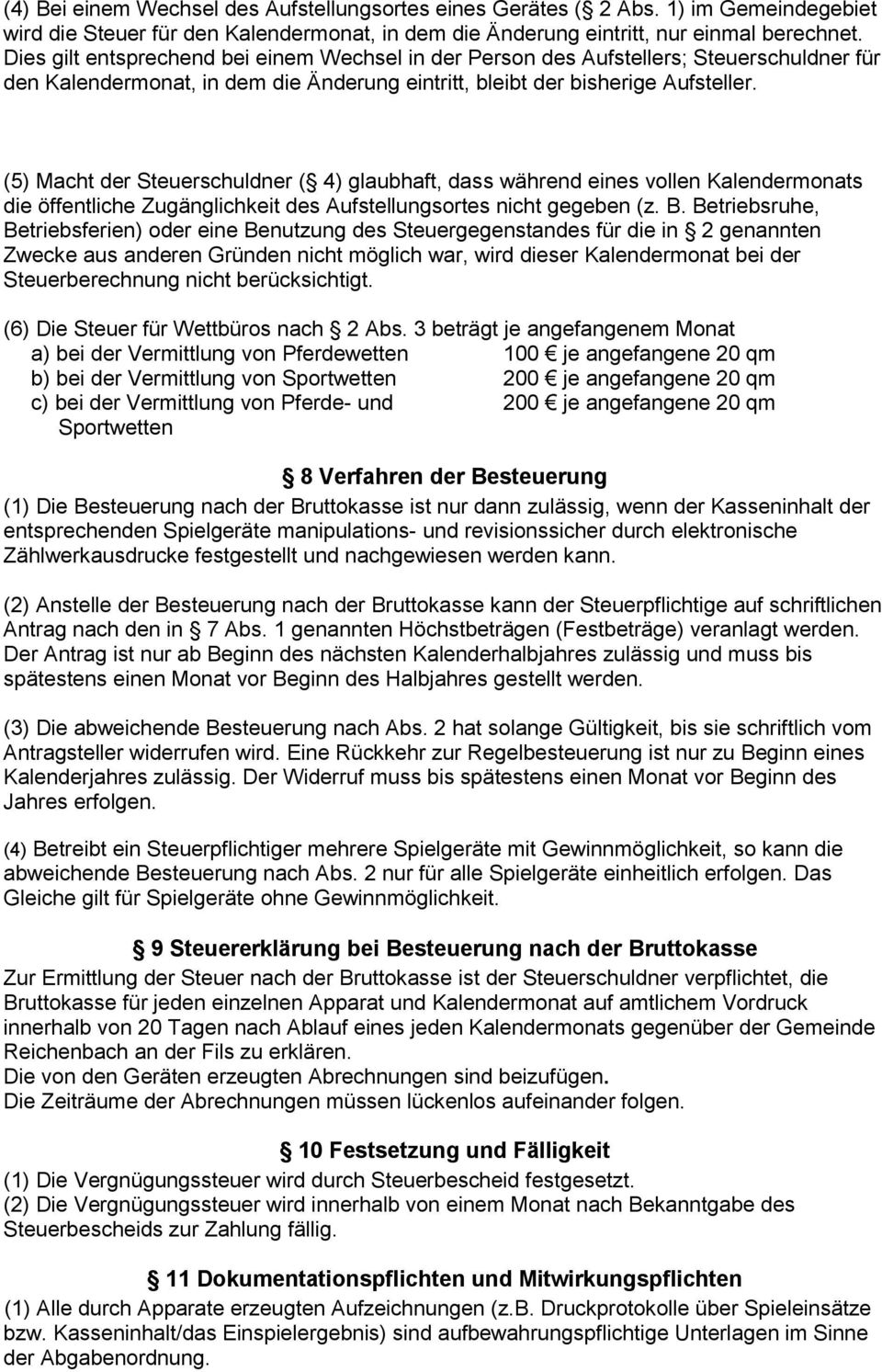 (5) Macht der Steuerschuldner ( 4) glaubhaft, dass während eines vollen Kalendermonats die öffentliche Zugänglichkeit des Aufstellungsortes nicht gegeben (z. B.