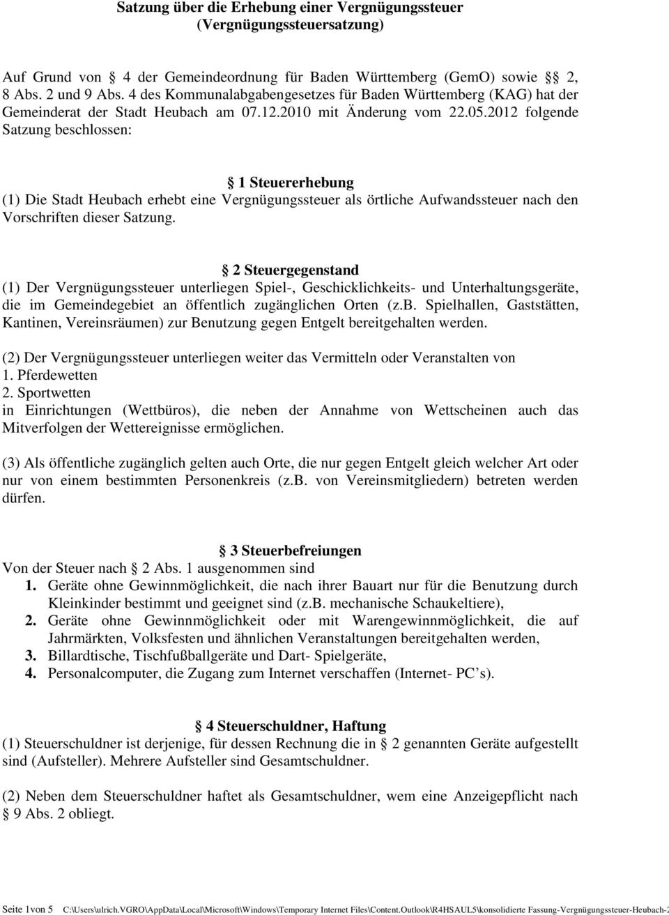 2012 folgende Satzung beschlossen: 1 Steuererhebung (1) Die Stadt Heubach erhebt eine Vergnügungssteuer als örtliche Aufwandssteuer nach den Vorschriften dieser Satzung.