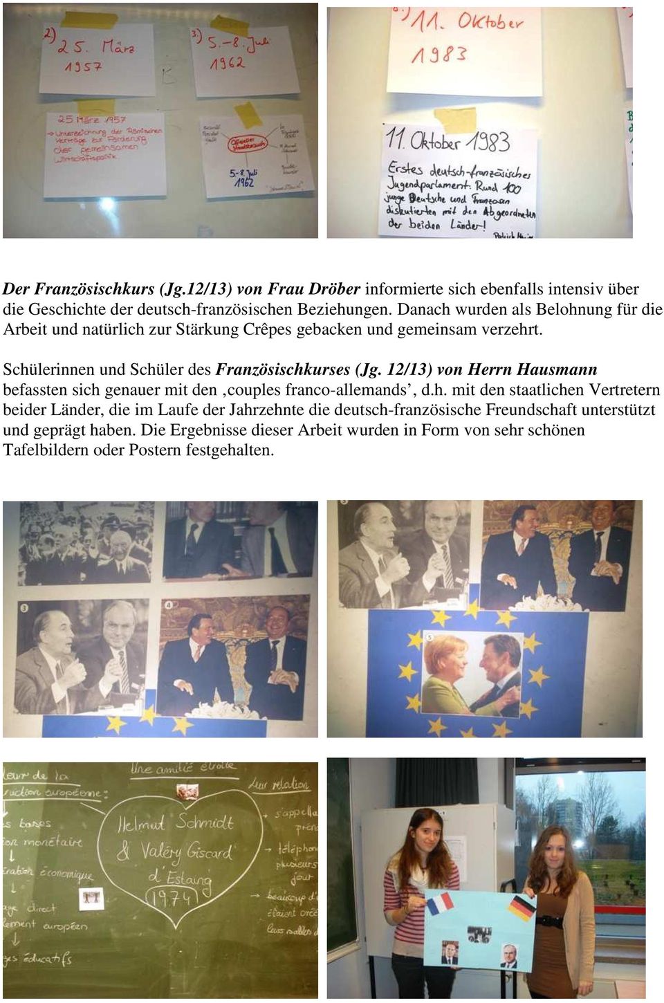 Schülerinnen und Schüler des Französischkurses (Jg. 12/13) von Herrn Hausmann befassten sich genauer mit den couples franco-allemands, d.h. mit den staatlichen Vertretern beider Länder, die im Laufe der Jahrzehnte die deutsch-französische Freundschaft unterstützt und geprägt haben.