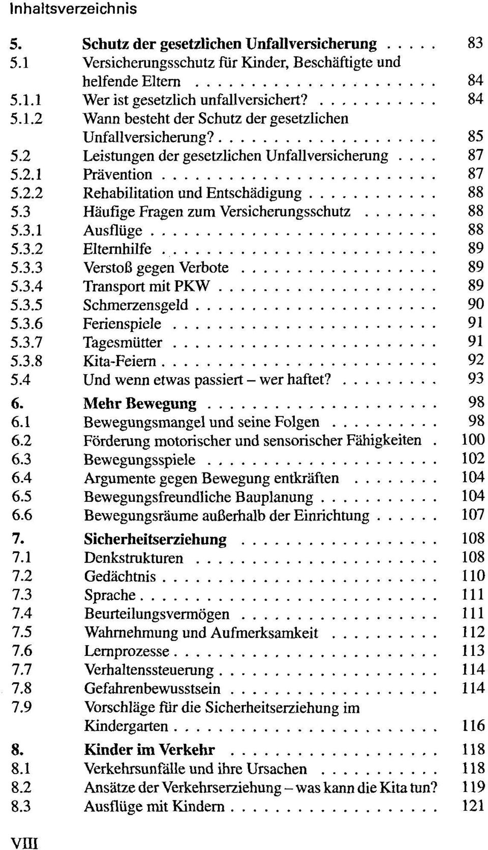 89 5.3.3 Verstoß gegen Verbote 89 5.3.4 Transport mit PKW 89 5.3.5 Schmerzensgeld 90 5.3.6 Ferienspiele 91 5.3.7 Tagesmütter 91 5.3.8 Kita-Feiern 92 5.4 Und wenn etwas passiert - wer haftet? 93 6.