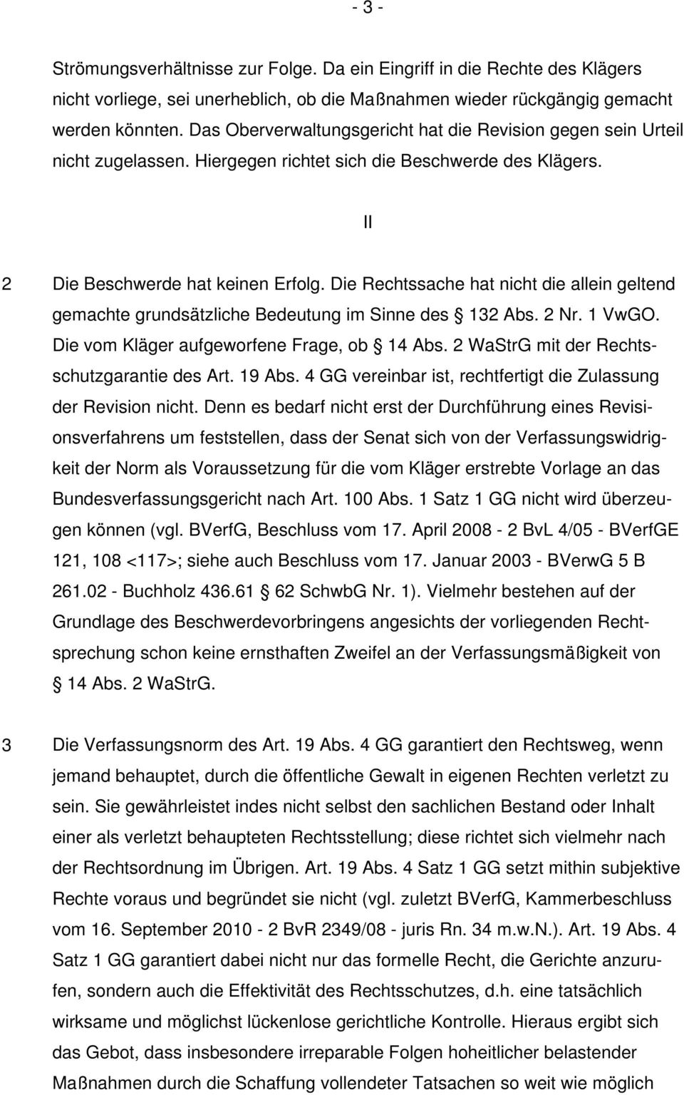 Die Rechtssache hat nicht die allein geltend gemachte grundsätzliche Bedeutung im Sinne des 132 Abs. 2 Nr. 1 VwGO. Die vom Kläger aufgeworfene Frage, ob 14 Abs.