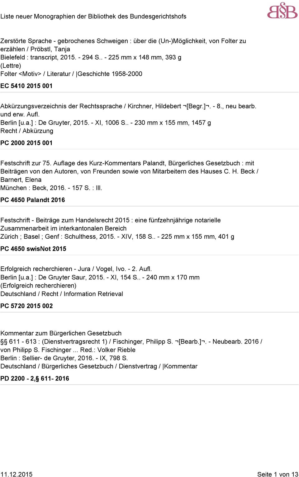 Aufl. Berlin [u.a.] : De Gruyter, 2015. - XI, 1006 S.. - 230 mm x 155 mm, 1457 g Recht / Abkürzung PC 2000 2015 001 Festschrift zur 75.
