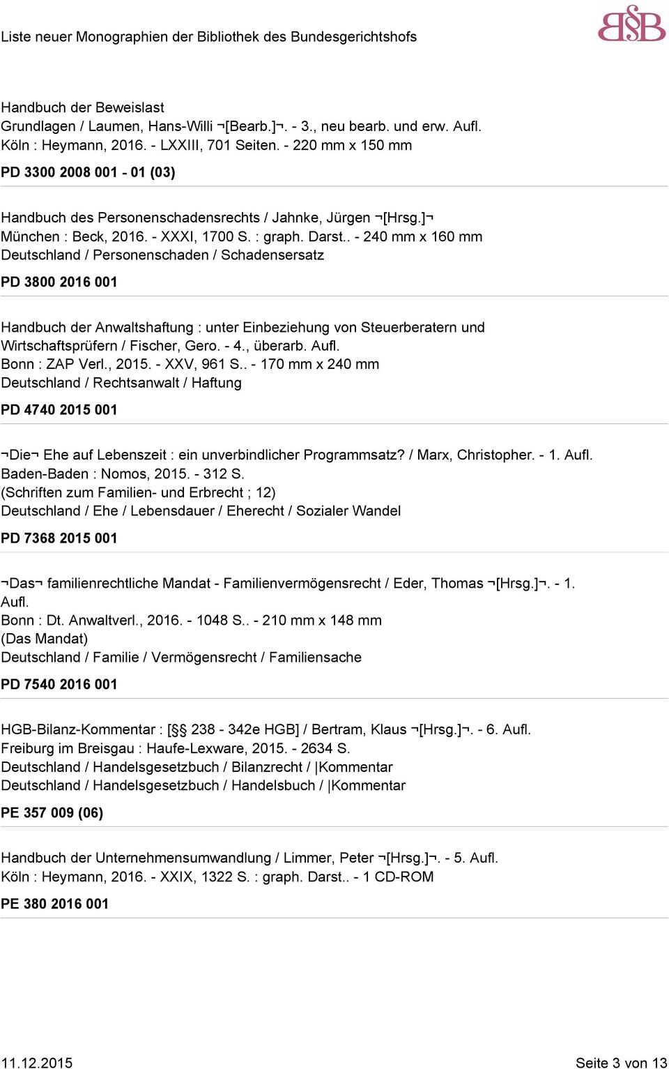 . - 240 mm x 160 mm Deutschland / Personenschaden / Schadensersatz PD 3800 2016 001 Handbuch der Anwaltshaftung : unter Einbeziehung von Steuerberatern und Wirtschaftsprüfern / Fischer, Gero. - 4.